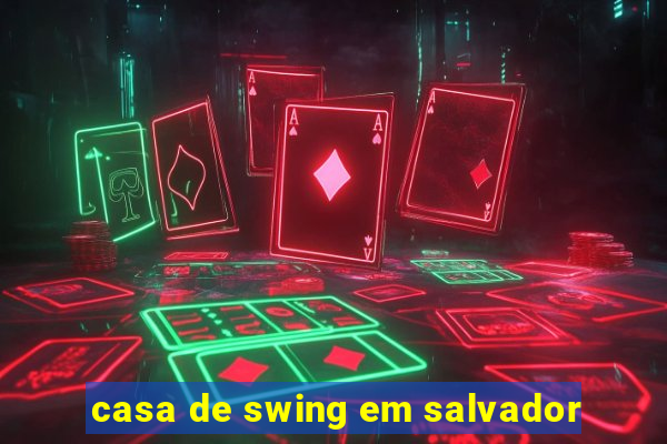 casa de swing em salvador